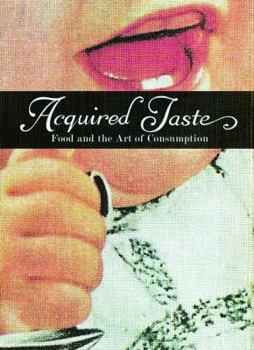 Acquired Taste: Food and the Art of Consumption