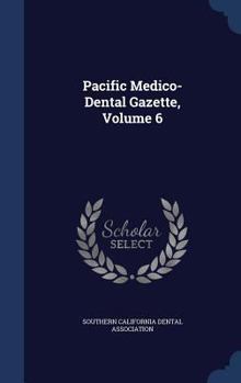 Pacific Medico-Dental Gazette, Volume 6