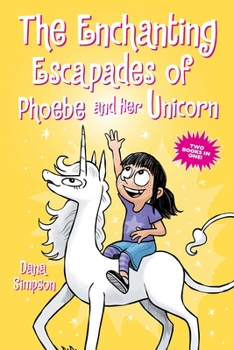Paperback The Enchanting Escapades of Phoebe and Her Unicorn: Two Books in One! Book