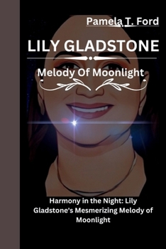 Paperback Lily Gladstone: Melody Of Moonlight Harmony in the Night: Lily Gladstone's Mesmerizing Melody of Moonlight Book