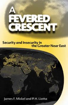 Hardcover A Fevered Crescent: Security and Insecurity in the Greater Near East Book