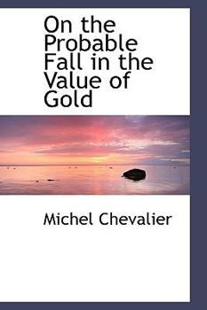 Paperback On the Probable Fall in the Value of Gold Book