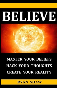 Paperback Believe: What you believe is what you receive. Change what you believe and change what you receive. Book