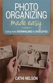 Paperback Photo Organizing Made Easy: Going from Overwhelmed to Overjoyed Book