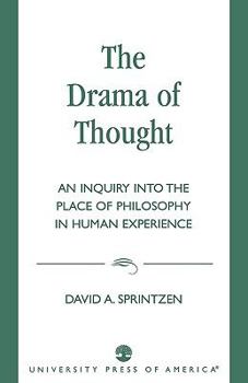 Drama of Thought: An Inquiry into the Place of Philosophy in Human Experience