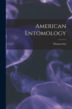 American Entomology: A Description of the Insects of North American, With Illustrations Drawn and C