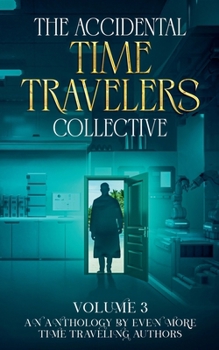 Paperback The Accidental Time Travelers Collective, Vol. 3 Book