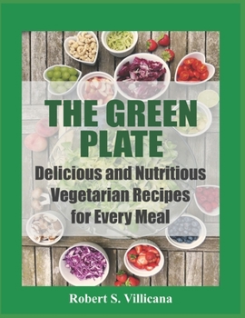 Paperback The Green Plate: Delicious and Nutritious Vegetarian Recipes for Every Meal Book