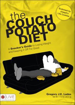 The Couch Potato Diet: A Snacker's Guide to Losing Weight and Keeping It Off for Good