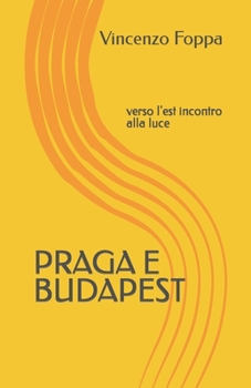 Paperback Praga e Budapest: verso l'est incontro alla luce [Italian] Book