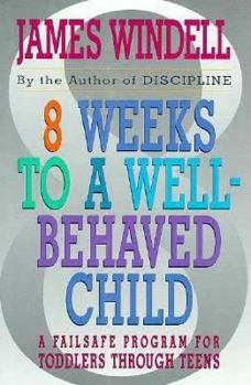 Hardcover 8 Weeks to a Well-Behaved Child: A Failsafe Program for Toddlers Through Teens Book