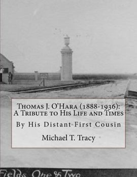 Paperback Thomas J. O'Hara (1888-1936): A Tribute to His Life and Times: By His Distant First Cousin Book