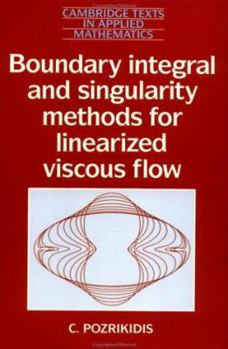 Boundary Integral and Singularity Methods for Linearized Viscous Flow (Cambridge Texts in Applied Mathematics) - Book #8 of the Cambridge Texts in Applied Mathematics