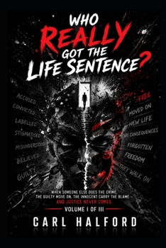 WHO REALLY GOT THE LIFE SENTENCE?: Volume I of III