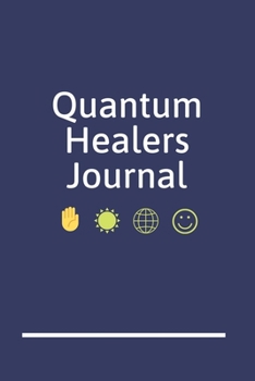 Quantam Healers Journal: A Blank Lined Writing Notebook for Energy Healing and Alternative Therapy