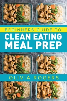 Paperback Meal Prep: Beginners Guide to Clean Eating Meal Prep - Includes Recipes to Give You Over 50 Days of Prepared Meals! Book