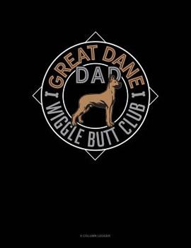 Paperback Great Dane Dad Wiggle Butt Club: 8 Column Ledger Book
