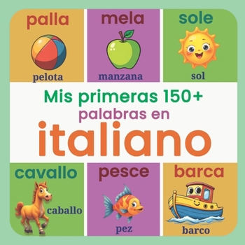 Mis primeras 150+ palabras en italiano: Diccionario ilustrado bilingüe español–italiano con más de 150 palabras básicas para niños de 2 a 7 años, con ... a día para un aprendizaje visual y divertido
