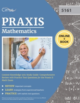 Paperback Praxis Mathematics Content Knowledge 5161 Study Guide: Comprehensive Review with Practice Test Questions for the Praxis II Math Exam Book