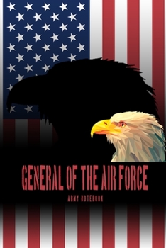 General of the Air Force - Army Notebook: This Notebook is specially for  General of the Air Force. 100 pages with dot lines. Unique Notebook for all ... as a Gift or a on duty diary or on a mission