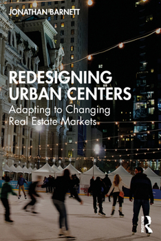 Paperback Redesigning Urban Centers: Adapting to Changing Real Estate Markets Book