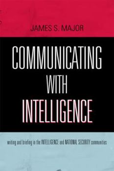 Communicating With Intelligence: Writing and Briefing in the Intelligence and National Security Communities (Scarecrow Professional Intelligence Education Series) - Book  of the Security and Professional Intelligence Education Series