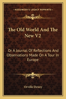 Paperback The Old World And The New V2: Or A Journal Of Reflections And Observations Made On A Tour In Europe Book