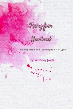 Paperback Rising from Heartbreak: Finding Hope and Learning to Love Again Book