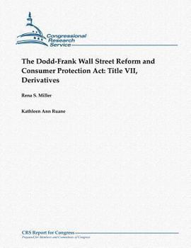 Paperback The Dodd-Frank Wall Street Reform and Consumer Protection Act: Title VII, Derivatives Book