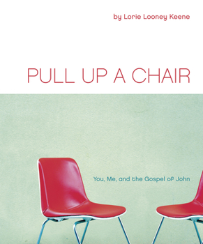 Paperback Pull Up a Chair: You, Me, and the Gospel of John Book