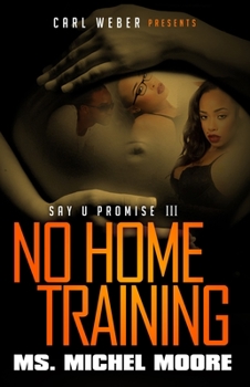 Paperback No Home Training: Say U Promise III Book