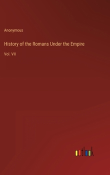 Hardcover History of the Romans Under the Empire: Vol. VII Book