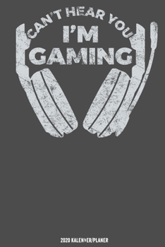Can’t Hear You I’m Gaming Kalender 2020: Gamer Zocker Kalender 2020 Geschenk Lustig / Taschenkalender 2020 / Terminplaner 2020 / Jahresplaner 2020 / ... / Jede Woche eine Seite (German Edition)