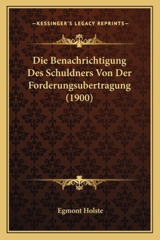Paperback Die Benachrichtigung Des Schuldners Von Der Forderungsubertragung (1900) [German] Book