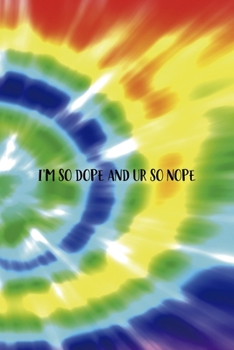 Paperback I'm So dope And Ur So Nope: Notebook Journal Composition Blank Lined Diary Notepad 120 Pages Paperback Rainbow Spiral Stoner Book