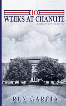 Paperback 10 Weeks at Chanute: A Discovery in Ruins Book