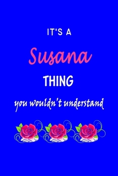 Paperback It's A Susana Thing You Wouldn't Understand: Susana First Name Personalized Journal 6x9 Notebook, Wide Ruled (Lined) blank pages Funny Cover for Girls Book