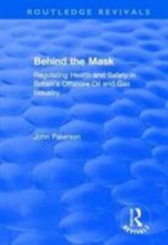 Paperback Behind the Mask: Regulating Health and Safety in Britain's Offshore Oil and Gas Industry Book