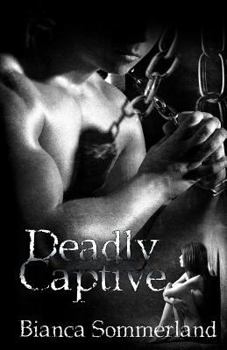 Deadly Captive - Book #1 of the Deadly Captive