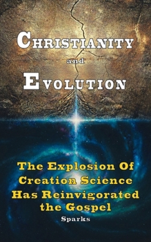 Paperback Christianity and Evolution: The Explosion of Creation Science Has Reinvigorated the Gospel Book