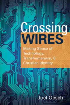 Paperback Crossing Wires: Making Sense of Technology, Transhumanism, and Christian Identity Book