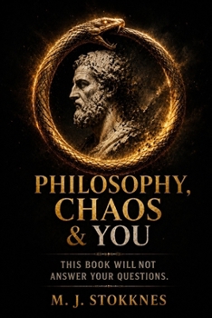 Philosophy, Chaos & You: This book will not answer your questions. (The Chaos Series)