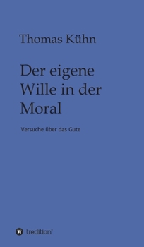 Hardcover Der eigene Wille in der Moral: Versuche über das Gute [German] Book