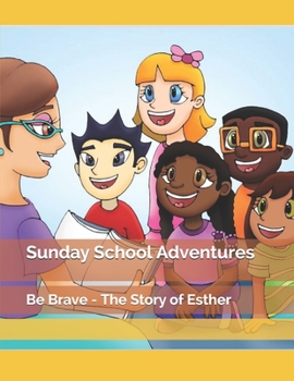 Paperback Sunday School Adventures: Be Brave - The Story of Esther Book