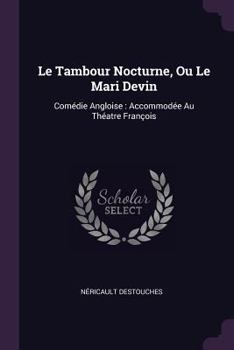 Paperback Le Tambour Nocturne, Ou Le Mari Devin: Comédie Angloise: Accommodée Au Théatre François Book