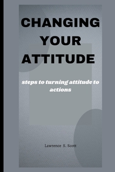 Paperback Changing Your Attitude: steps to turning attitude to actions Book