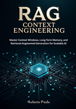 Paperback RAG and Context Engineering: Master Context Windows, Long-Term Memory, and Retrieval-Augmented Generation for Scalable AI Book