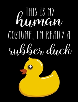 Paperback This Is My Human Costume, I'm Really A Rubber Duck: Funny Personalized Notebook Gift Book