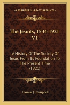 Paperback The Jesuits, 1534-1921 V1: A History Of The Society Of Jesus From Its Foundation To The Present Time (1921) Book