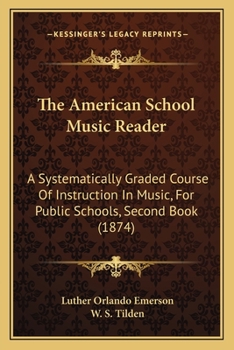 Paperback The American School Music Reader: A Systematically Graded Course Of Instruction In Music, For Public Schools, Second Book (1874) Book